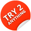 try 2 anything