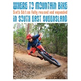 Where to Mountain Bike in South East Queensland Sixth Edition
